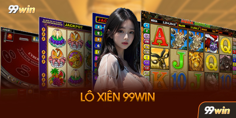 Lô Xiên 99win Là Gì? Tại Sao Lại Hot Đến Vậy?