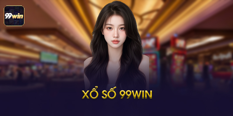 Cách Chơi Xổ Số 99win – Hướng Dẫn Từng Bước Cho Người Mới